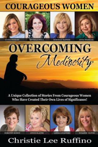 Carte Overcoming Mediocrity: Courageous Women Christie Ruffino