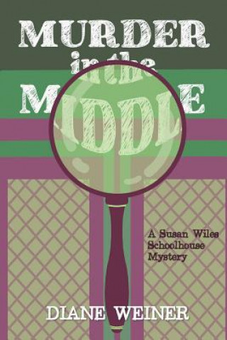 Carte Murder in the Middle: A Susan Wiles Schoolhouse Mystery Diane Weiner