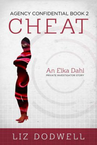 Carte Cheat: Agency Confidential Book 2: Elka Dahl, Private Investigator Liz Dodwell