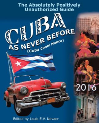 Knjiga Cuba as Never Before: The Absolutely Positively Unauthorized Guide Louis Nevaer