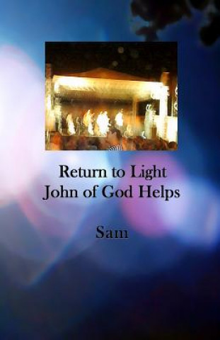 Kniha Return to Light: John of God Helps Sam