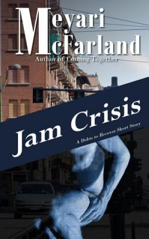 Knjiga Jam Crisis: A Debts to Recover Short Story Meyari McFarland