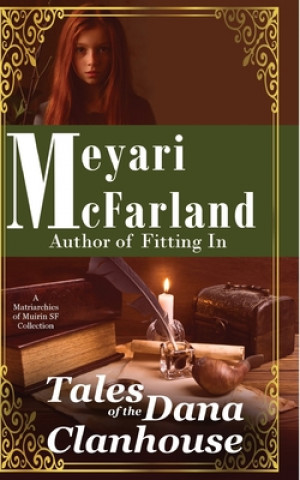 Kniha Tales from the Dana Clanhouse: A Matriarchies of Muirin Collection Meyari McFarland
