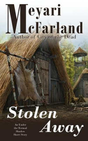 Buch Stolen Away: An Under the Tormal Shadow Short Story Meyari McFarland