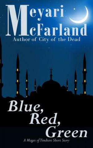 Buch Blue, Red, Green: A Mages of Tindiere Short Story Meyari McFarland