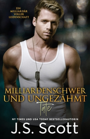 Könyv Milliardenschwer und ungezähmt Tate: Ein Milliardär voller Leidenschaft, Buch 7 J S Scott