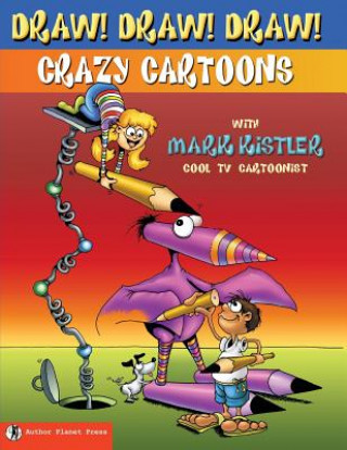 Kniha Draw! Draw! Draw! #1 CRAZY CARTOONS with Mark Kistler Mark Kistler