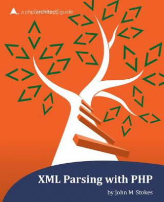 Kniha XML Parsing with PHP: a php[architect] guide John M Stokes