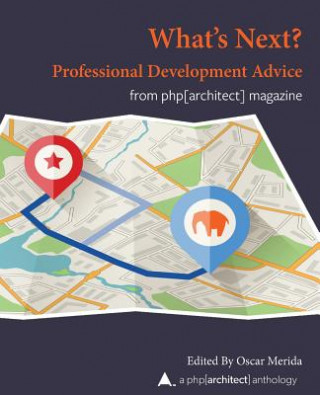Kniha What Next? Professional Development Advice: A php[architect] Anthology Oscar Merida