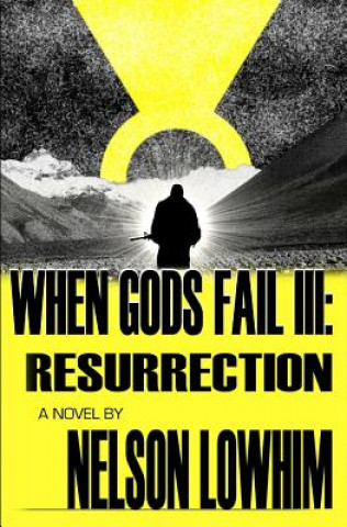 Книга When Gods Fail III: Resurrection Nelson Lowhim