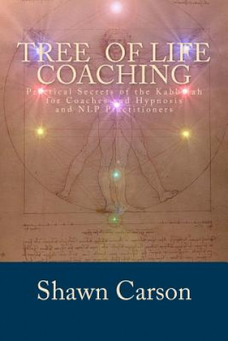 Könyv Tree of Life Coaching: Practical Secrets of the Kabbalah for Coaches and Hypnosis and NLP Practitioners Shawn Carson