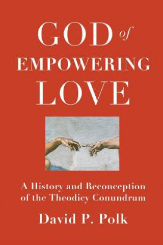 Książka God of Empowering Love: A History and Reconception of the Theodicy Conundrum David P Polk