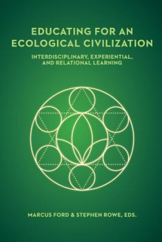 Knjiga Educating for an Ecological Civilization: Interdisciplinary, Experiential, and Relational Learning Marcus Ford