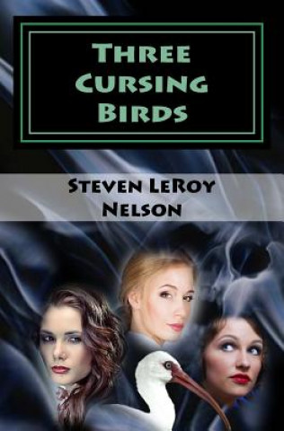 Kniha Three Cursing Birds Steven Leroy Nelson