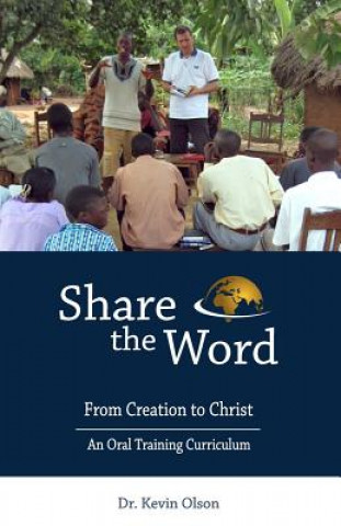 Carte Share the Word: From Creation to Christ: An Oral Training Curriculum Kevin J Olson