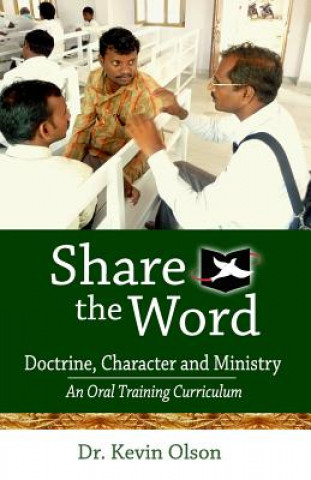 Kniha Share the Word: Doctrine, Character and Ministry: An Oral Training Curriculum Kevin J Olson