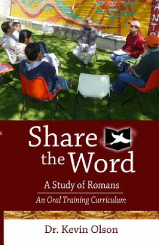 Carte Share the Word: A Study of Romans: An Oral Training Curriculum Kevin J Olson