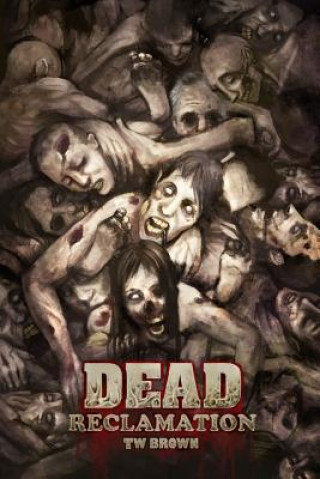 Buch Dead: Reclamation: Book 10 of the DEAD series Tw Brown