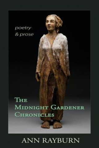 Kniha The Midnight Gardener Chronicles: Poetry and Prose Ann Rayburn