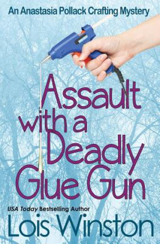 Kniha Assault with a Deadly Glue Gun Lois Winston