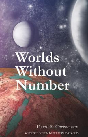 Kniha Worlds Without Number: A Science Fiction Novel for LDS Readers David R Christensen