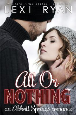 Carte All or Nothing: An Abbott Springs Romance Lexi Ryan