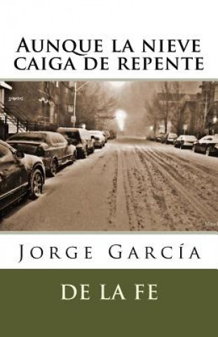 Buch Aunque la nieve caiga de repente: Sonetos Jorge Garcia De La Fe