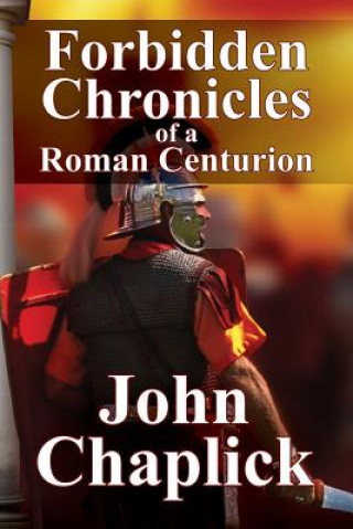 Kniha Forbidden Chronicles of a Roman Centurion John Chaplick