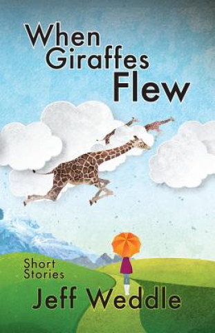 Buch When Giraffes Flew Jeff Weddle