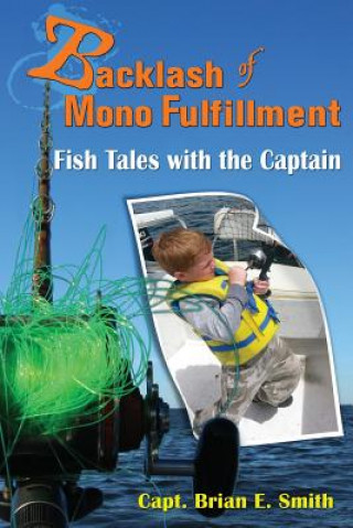 Книга Backlash of Mono Fulfillment: Fish Tales with the Captain Brian E Smith