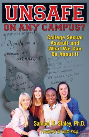 Kniha Unsafe on Any Campus? College Sexual Assault and What We Can Do about It Samuel R Staley