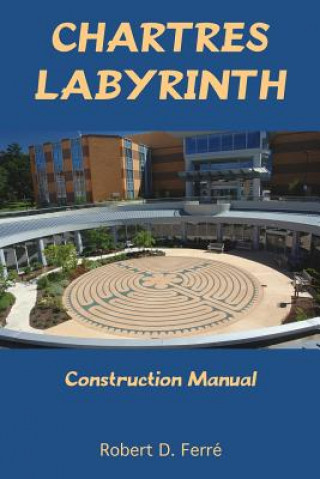 Książka Chartres Labyrinth Construction Manual Robert Ferre