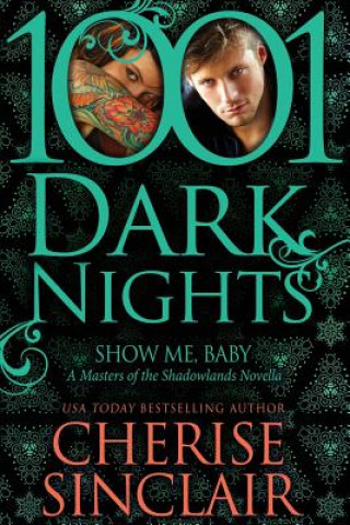 Kniha Show Me, Baby: A Masters of the Shadowlands Novella Cherise Sinclair