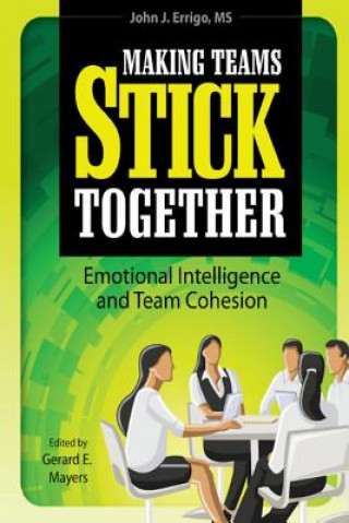 Knjiga Making Teams Stick Together: Emotional Intelligence and Team Cohesion John J Errigo III