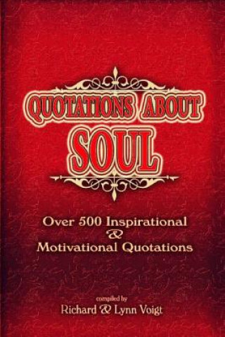 Kniha Quotations About Soul: 500 Inspirational & Motivational Quotations Richard Voigt