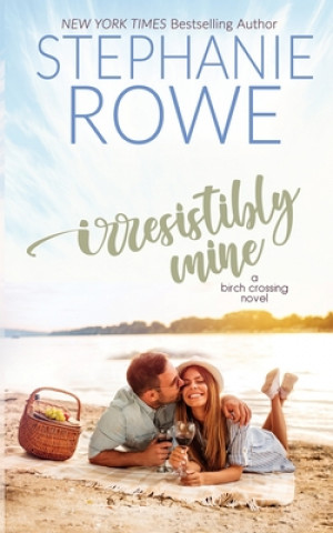 Knjiga Irresistibly Mine Stephanie Rowe