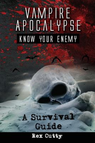 Kniha Vampire Apocalypse: Know Your Enemy. A Survival Guide. Rex Cutty