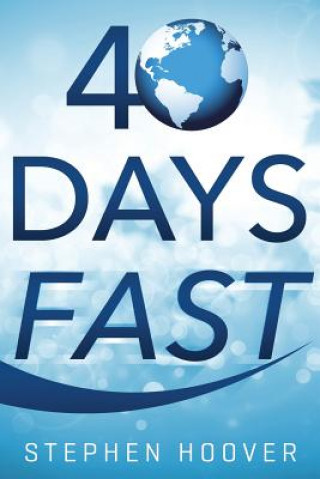 Knjiga 40 Days Fast: A 40 Day Devotional Stephen Hoover