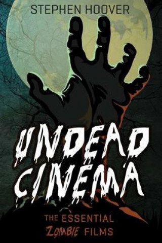 Książka Undead Cinema: The Essential Zombie Films Stephen Hoover