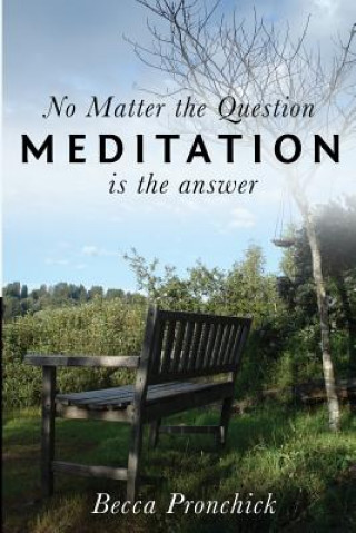 Könyv No Matter the Question, Meditation is the Answer Becca Pronchick