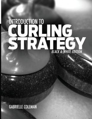 Kniha Introduction to Curling Strategy: Black & White Edition Gabrielle Coleman