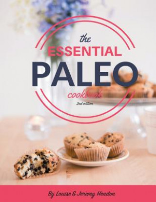 Kniha The Essential Paleo Cookbook (Full Color): Gluten-Free & Paleo Diet Recipes for Healing, Weight Loss, and Fun! Louise Hendon