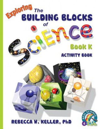 Kniha Exploring the Building Blocks of Science Book K Activity Book Phd Rebecca W Keller