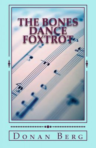Kniha The Bones Dance Foxtrot: Second Skeleton Series Mystery Donan Berg