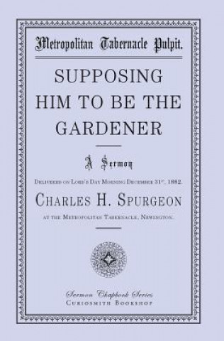 Książka Supposing Him to Be the Gardener Charles H Spurgeon