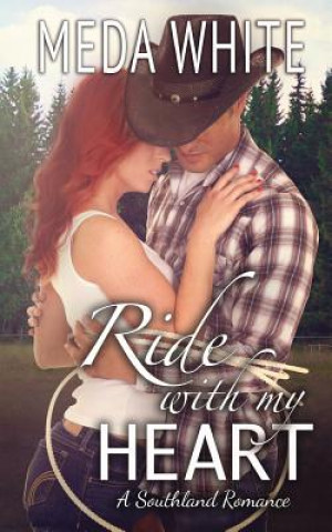 Knjiga Ride With My Heart: A Southland Romance Meda White