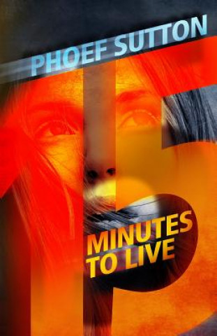 Kniha Fifteen Minutes to Live Phoef Sutton