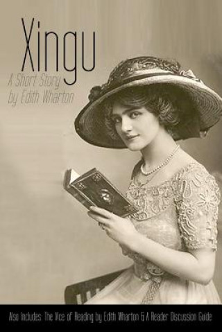 Kniha Xingu: A Short Story: Also Includes The Vice of Reading and Reader Discussion Guide Edith Wharton