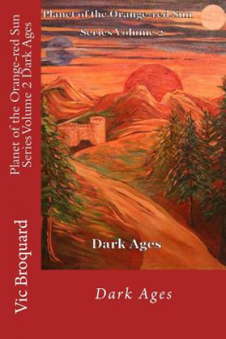 Kniha Planet of the Orange-Red Sun Series Volume 2 Dark Ages Vic Broquard