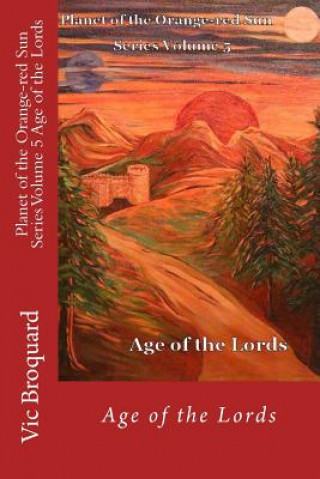 Kniha Planet of the Orange-Red Sun Series Volume 5 Age of the Lords Vic Broquard